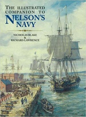 The Illustrated Companion to Nelson's Navy by Nicholas Blake, Richard Lawrence