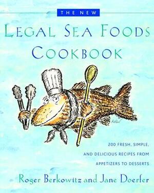 The New Legal Sea Foods Cookbook: 200 Fresh, Simple, and Delicious Recipes from Appetizers to Desserts by Roger Berkowitz, Jane Doerfer