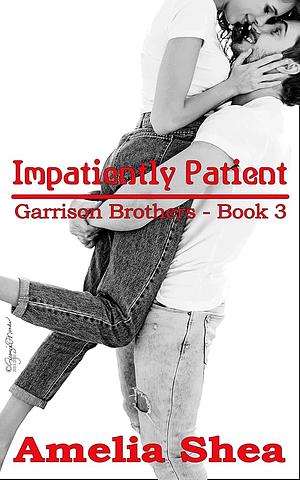 Impatiently Patient by Amelia Shea