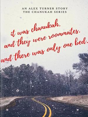 It Was Chanukah. And They Were Roomates. And There Was Only One Bed. by Alex Turner