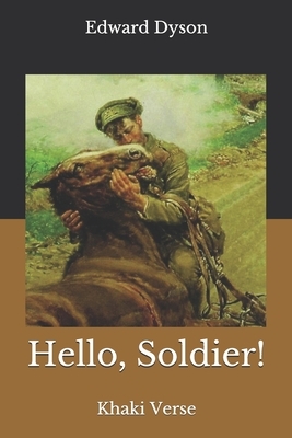 Hello, Soldier!: Khaki Verse by Edward Dyson