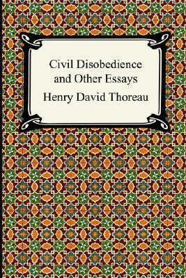 Civil Disobedience and Other Essays by Henry David Thoreau