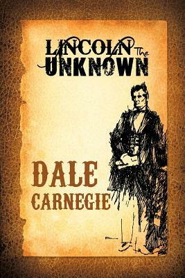 Lincoln the Unknown by Dale Carnegie