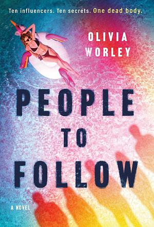 People to Follow: a gripping social-media thriller by Olivia Worley, Olivia Worley