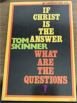 If Christ Is The Answer, What Are The Questions? by Tom Skinner