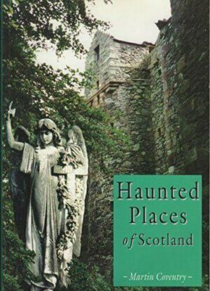 Haunted Places of Scotland by Martin Coventry