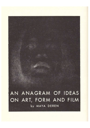An anagram of ideas on art, form and film by Maya Deren