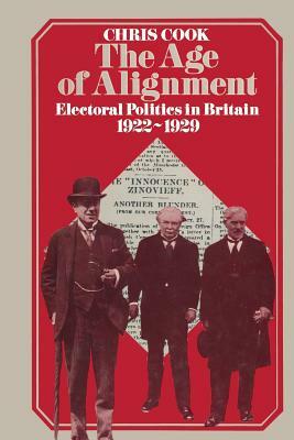 The Age of Alignment: Electoral Politics in Britain 1922-1929 by Chris Cook