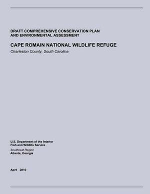 Draft Comprehensive Conservation Plan and Environmental Assessment: Cape Romain National Wildlife Refuge by U. S. Department of the Interior