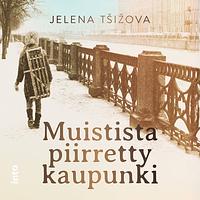 Muistista piirretty kaupunki by Jelena Tsizova