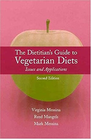 The Dietitian's Guide to Vegetarian Diets: Issues and Applications by Mark Messina, Reed Mangels, Ginny Messina