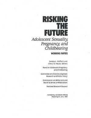 Risking the Future: Adolescent Sexuality, Pregnancy, and Childbearing, Volume II Working Papers Only by Commission on Behavioral and Social Scie, Division of Behavioral and Social Scienc, National Research Council