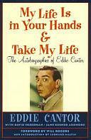 My Life is in Your Hands: &amp;, Take My Life : the Autobiographies of Eddie Cantor by Jane Kesner Ardmore, Eddie Cantor, David Freeman