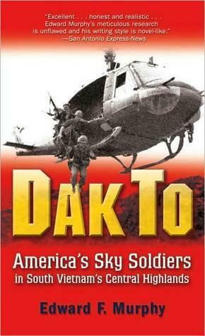 Dak to: America's Sky Soldiers in South Vietnam's Central Highlands by Edward F. Murphy