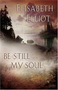Be Still My Soul by Elisabeth Elliot