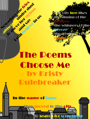 The Poems Choose Me by Kristy Rulebreaker, Fred Robel, Iva Mandić