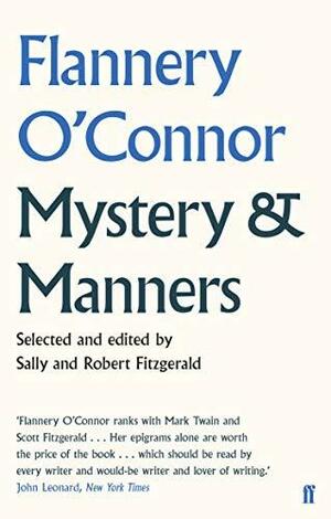 Mystery and Manners by Robert Fitzgerald, Sally Fitzgerald, Flannery O'Connor