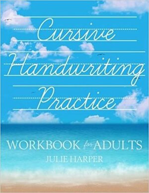 Cursive Handwriting Practice Workbook for Adults by Julie Harper