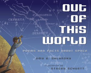 Out of This World: Poems and Facts about Space by Amy E. Sklansky