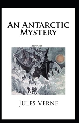 An Antarctic Mystery illustrated by Jules Verne