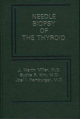 Needle Biopsy of the Thyroid: Current Concepts by Sudha Kini, William Meissner, Martin Miller