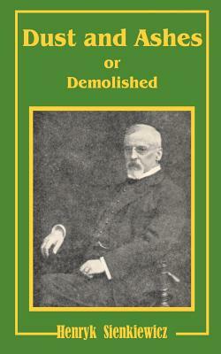 Dust and Ashes or Demolished by Henryk K. Sienkiewicz