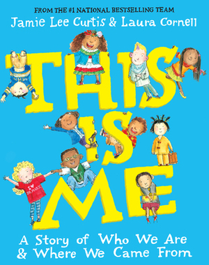 This Is Me: A Story of Who We Are and Where We Came From by Jamie Lee Curtis, Laura Cornell