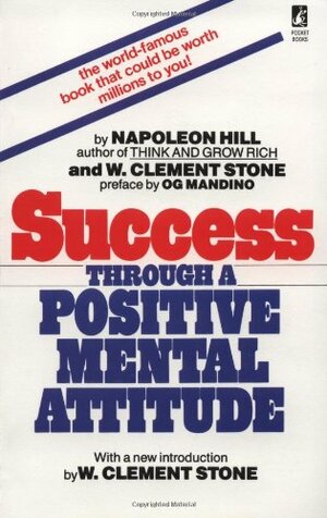 Success Through a Positive Mental Attitude by W. Clement Stone