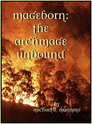 The Archmage Unbound by Michael G. Manning