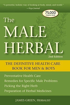 The Male Herbal: The Definitive Health Care Book for Men and Boys by James Green
