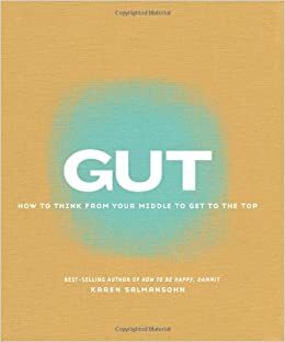 Gut: How to Think from Your Middle to Get to the Top by Karen Salmansohn