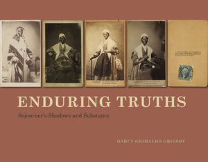 Enduring Truths: Sojourner's Shadows and Substance by Darcy Grimaldo Grigsby