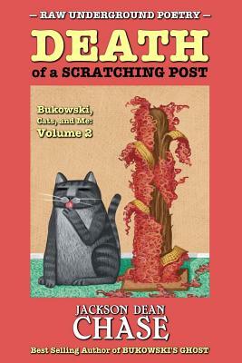 Death of a Scratching Post: Bukowski, Cats, and Me: Volume 2 by Jackson Dean Chase