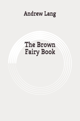 The Brown Fairy Book: Originla by Andrew Lang