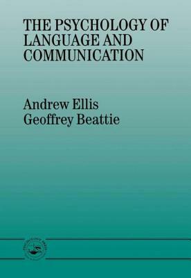 The Psychology of Language and Communication by Andrew Ellis, Geoffrey Beattie