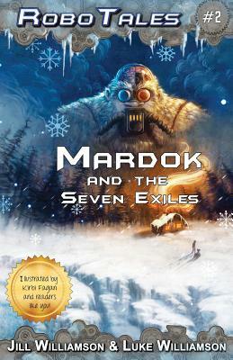 Mardok and the Seven Exiles (RoboTales, book two) by Luke Williamson, Jill Williamson