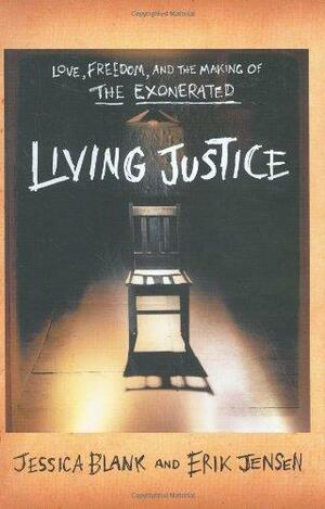 Living Justice: Love, Freedom, And The Making Of The Exonerated by Jessica Blank, Erik Jensen
