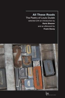 All These Roads: The Poetry of Louis Dudek by Louis Dudek