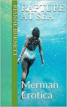 Rapture At Sea: Merman Erotica by Rianne Burnett