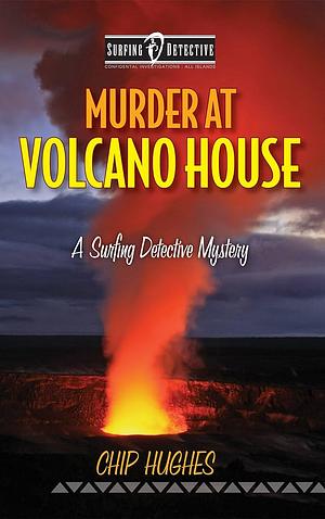 Murder at Volcano House: A Surfing Detective Mystery by Chip Hughes