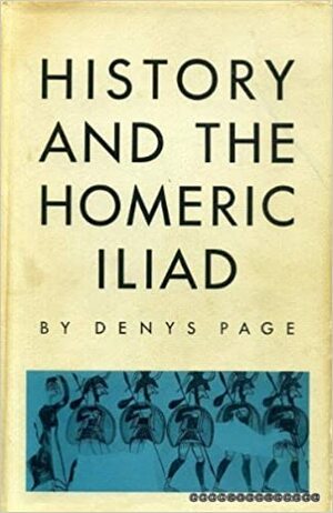 History and the Homeric Iliad by Denys L. Page