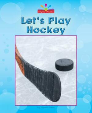 Let's Play Hockey by Mary Lindeen