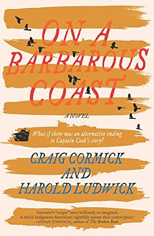 On a Barbarous Coast by Craig Cormick, Harold Ludwick