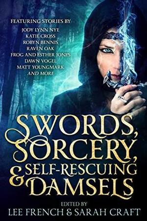 Swords, Sorcery, & Self-Rescuing Damsels by Robyn Bennis, Katie Cross, Lee French, Jeffrey Cook, Robert J. McCarter, Katherine Perkins, Raven Oak, Elmdea Adams, Esther Jones, Matt Youngmark, Sarah Bartsch, Sarah Craft, Frog Jones, Dawn Vogel, Connie J. Jasperson, Edward J. Knight, Jeremy Zimmerman, Jody Lynn Nye, Fulvio Gatti, Lou J. Berger, Ian Berger