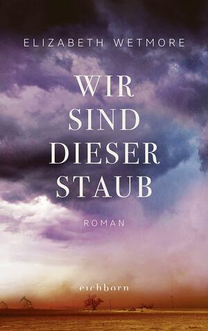 Wir sind dieser Staub by Elizabeth Wetmore