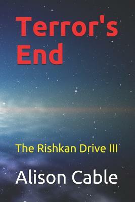 Terror's End: The Rishkan Drive III by Alison Cable