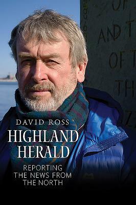 Highland Herald: Reporting the News from the North by David Ross