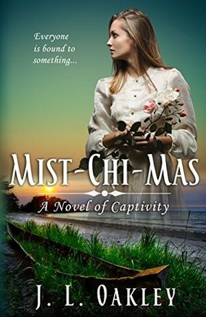 Mist-chi-mas: A Novel of Captivity by J.L. Oakley