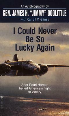 I Could Never Be So Lucky Again by Carroll V. Glines, James Doolittle