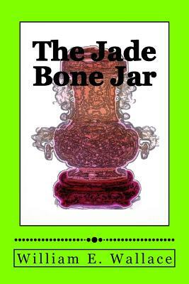 The Jade Bone Jar by William E. Wallace